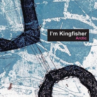 Альбом I'm Kingfisher “Arctic”